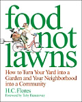 Food Not Lawns: How to Turn Your Yard Into a Garden and Your Neighborhood Into a Community by H C Flores